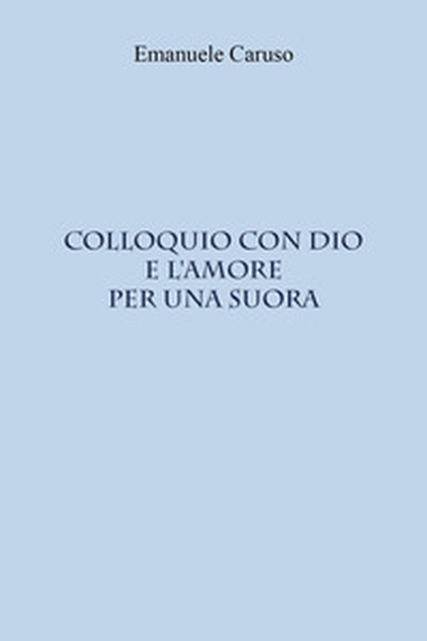 Colloquio con Dio e l'amore per una suora - Librerie.coop Colloquio con Dio e l'amore per una suora - Librerie.coop