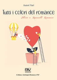 Tutti i colori del romance. Storie e racconti romance - Librerie.coop