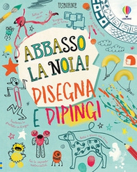Disegna e dipingi. Abbasso la noia! - Librerie.coop Disegna e dipingi. Abbasso la noia! - Librerie.coop