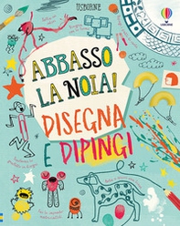 Disegna e dipingi. Abbasso la noia! - Librerie.coop