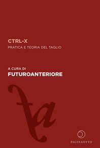 CTRL-X. Pratica e teoria del taglio - Librerie.coop