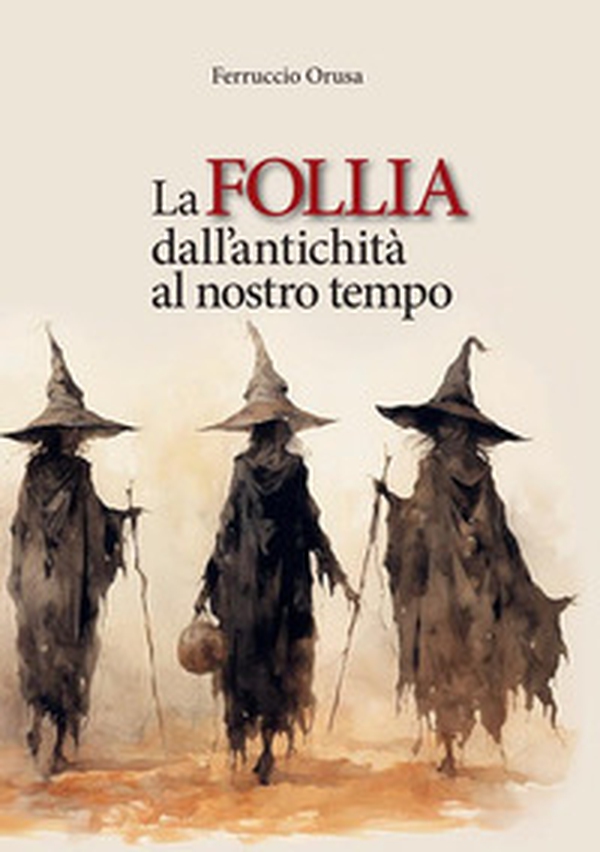La follia dall'antichità al nostro tempo - Librerie.coop La follia dall'antichità al nostro tempo - Librerie.coop