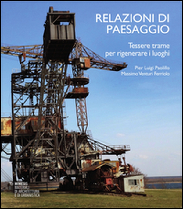 Relazioni di paesaggio. Tessere trame per rigenerare luoghi - Librerie.coop Relazioni di paesaggio. Tessere trame per rigenerare luoghi - Librerie.coop