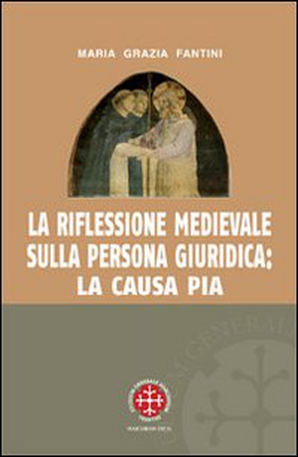 La riflessione medievale sulla persona giuridica: la causa pia - Librerie.coop La riflessione medievale sulla persona giuridica: la causa pia - Librerie.coop