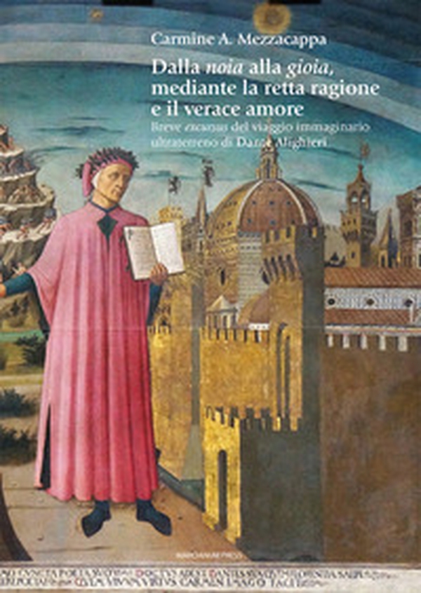 Dalla noia alla gioia mediante la retta ragione e il verace amore. Breve excursus del viaggio immaginario ultraterreno di Dante Alighieri - Librerie.coop Dalla noia alla gioia mediante la retta ragione e il verace amore. Breve excursus del viaggio immaginario ultraterreno di Dante Alighieri - Librerie.coop
