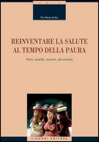 Reinventare la salute al tempo della paura. Perù: scambi, incontri, dis-incontri - Librerie.coop Reinventare la salute al tempo della paura. Perù: scambi, incontri, dis-incontri - Librerie.coop