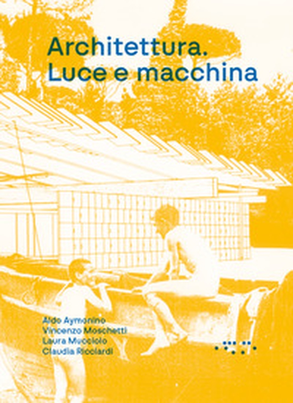 Architettura. Luce e macchina - Librerie.coop