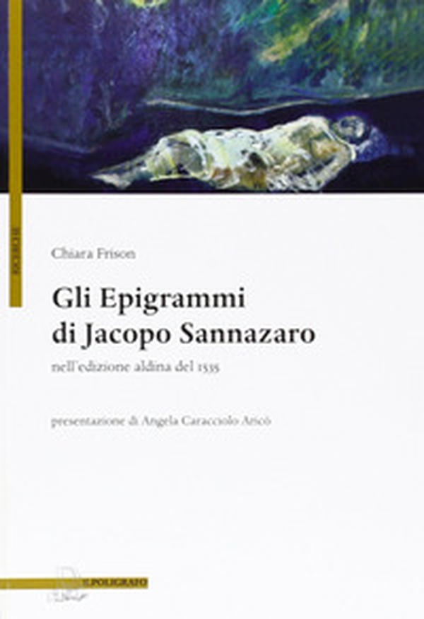 Gli epigrammi di Jacopo Sannazaro nell'edizione aldina del 1535 - Librerie.coop Gli epigrammi di Jacopo Sannazaro nell'edizione aldina del 1535 - Librerie.coop