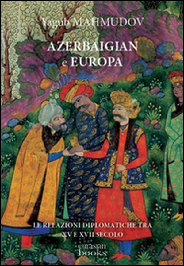 Azerbaigian e Europa. Diplomazia medievale - Librerie.coop Azerbaigian e Europa. Diplomazia medievale - Librerie.coop