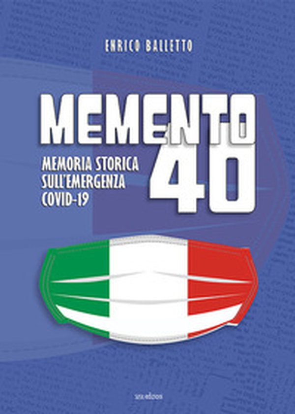 Memento 40. Memoria storica sull'emergenza Covid-19 - Librerie.coop Memento 40. Memoria storica sull'emergenza Covid-19 - Librerie.coop