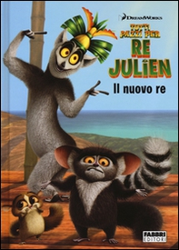 Il nuovo re. Tutti pazzi per Re Julien - Librerie.coop