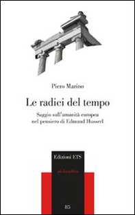 Le radici del tempo. Saggio sull'umanità europea nel pensiero di Edmund Husserl - Librerie.coop
