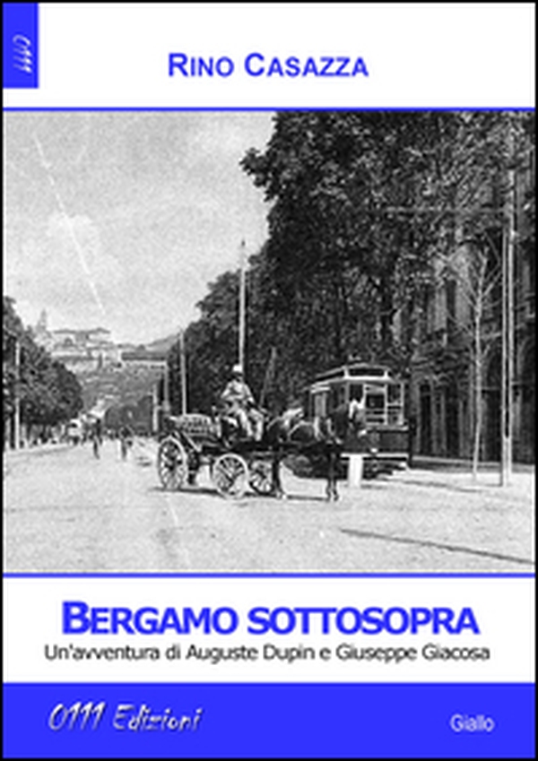 Bergamo sottosopra. Un'avventura di Auguste Dupin e Giuseppe Giacosa - Librerie.coop Bergamo sottosopra. Un'avventura di Auguste Dupin e Giuseppe Giacosa - Librerie.coop