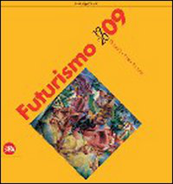 Futurismo 1909-2009. Velocità + arte + azione - Librerie.coop Futurismo 1909-2009. Velocità + arte + azione - Librerie.coop