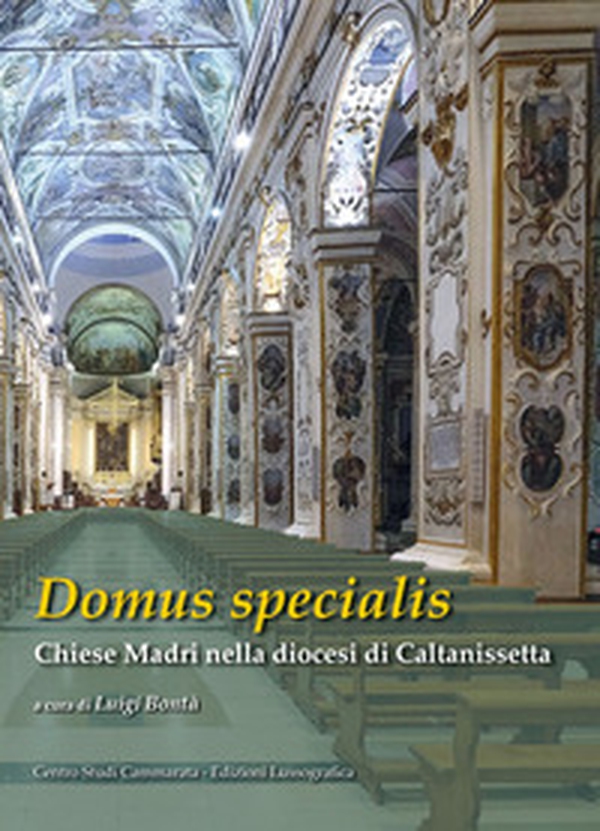 Domus specialis. Chiese Madri nella diocesi di Caltanissetta - Librerie.coop Domus specialis. Chiese Madri nella diocesi di Caltanissetta - Librerie.coop