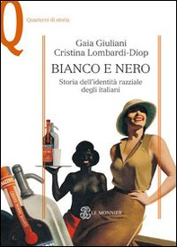 Bianco e nero. Storia dell'identità razziale degli italiani - Librerie.coop