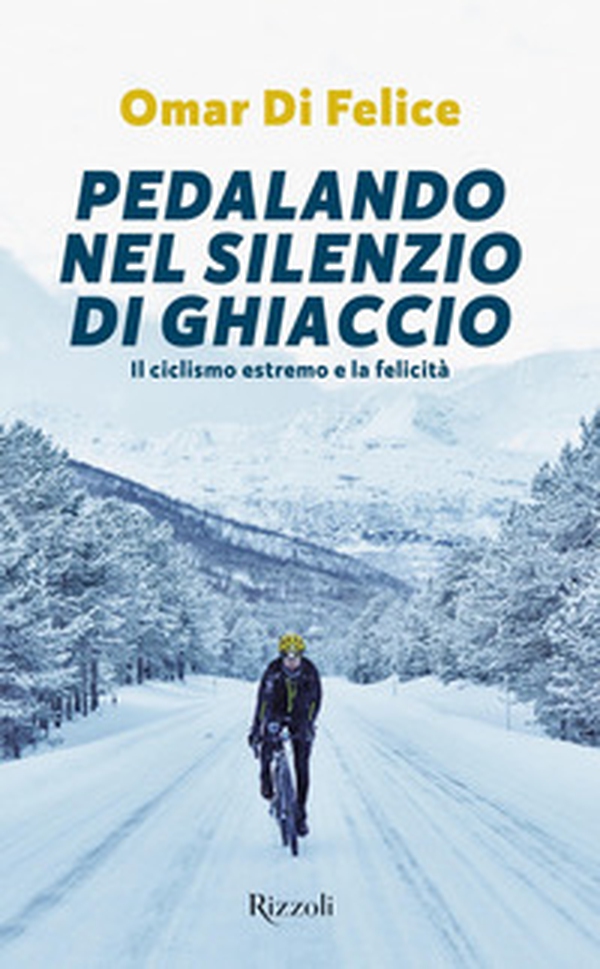 Pedalando nel silenzio di ghiaccio. Il ciclismo estremo e la felicità - Librerie.coop Pedalando nel silenzio di ghiaccio. Il ciclismo estremo e la felicità - Librerie.coop