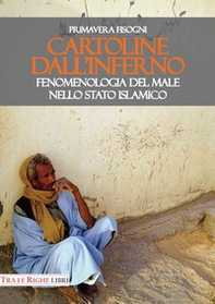 Cartoline dall'inferno. Fenomenologia del male nello Stato Islamico - Librerie.coop