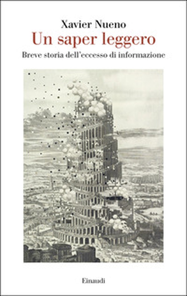 Un saper leggero. Breve storia dell'eccesso di informazione - Librerie.coop