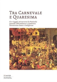 Tra Carnevale e Quaresima. Un viaggio attraverso la Penisola quando abbondanza e opulenza incontrano fame e indigenza - Librerie.coop Tra Carnevale e Quaresima. Un viaggio attraverso la Penisola quando abbondanza e opulenza incontrano fame e indigenza - Librerie.coop