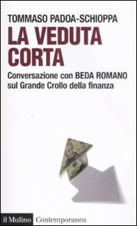 La veduta corta. Conversazione con Beda Romano sul grande crollo della finanza - Librerie.coop