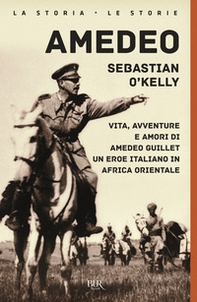 Amedeo. Vita, avventure e amori di Amedeo Guillet. Un eroe italiano in Africa orientale - Librerie.coop
