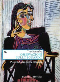 Osservazioni sullo sguardo. Picasso, Giacometti, Morandi - Librerie.coop