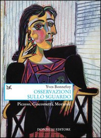 Osservazioni sullo sguardo. Picasso, Giacometti, Morandi - Librerie.coop