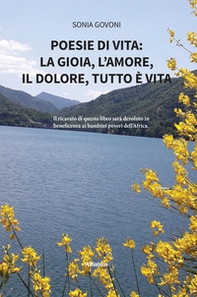 Poesie di vita: la gioia, l'amore, il dolore, tutto è vita - Librerie.coop