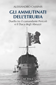 Gli ammutinati dell'Etruria. Duello tra il comandante Pericoli e il Duca degli Abruzzi - Librerie.coop
