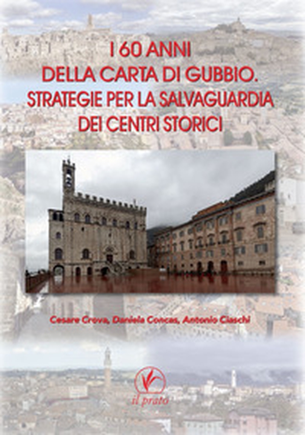 I 60 anni della carta di Gubbio. Strategie per la salvaguardia dei centri storici - Librerie.coop I 60 anni della carta di Gubbio. Strategie per la salvaguardia dei centri storici - Librerie.coop