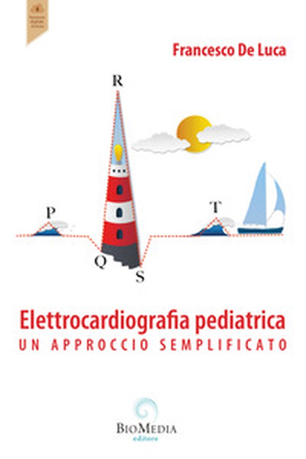 Elettrocardiografia pediatrica. Un approccio semplificato - Librerie.coop Elettrocardiografia pediatrica. Un approccio semplificato - Librerie.coop