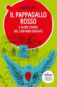 Il pappagallo rosso e altre storie del lontano Oriente - Librerie.coop