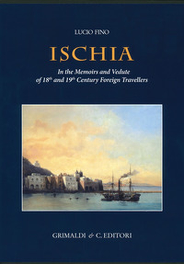 Ischia in the memoirs and vedute of 18th and 19th foreign travellers - Librerie.coop Ischia in the memoirs and vedute of 18th and 19th foreign travellers - Librerie.coop