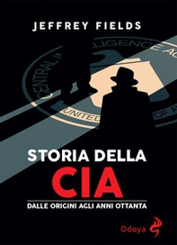 Storia della CIA. Dalle origini agli anni Ottanta - Librerie.coop