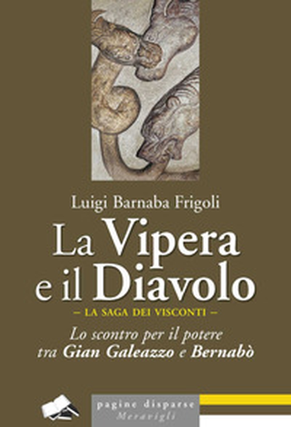 La Vipera e il Diavolo. Lo scontro per il potere tra Gian Galeazzo e Bernabò - Librerie.coop