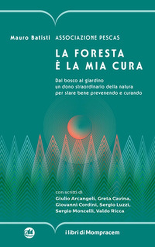 La foresta è la mia cura. Dal bosco al giardino un dono straordinario della natura per stare bene prevenendo e curando - Librerie.coop La foresta è la mia cura. Dal bosco al giardino un dono straordinario della natura per stare bene prevenendo e curando - Librerie.coop