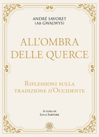 All'ombra delle querce. Riflessioni sulla tradizione d'Occidente - Librerie.coop