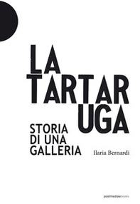 La Tartaruga. Storia di una galleria - Librerie.coop