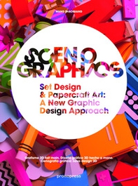 Scenographics. Set design & paprcraft art: a new graphic design approach - Librerie.coop