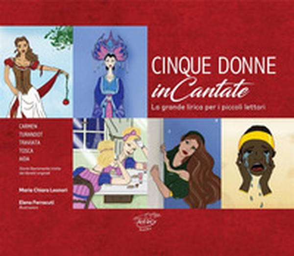 Cinque donne inCantate. La grande lirica per i piccoli lettori - Librerie.coop Cinque donne inCantate. La grande lirica per i piccoli lettori - Librerie.coop