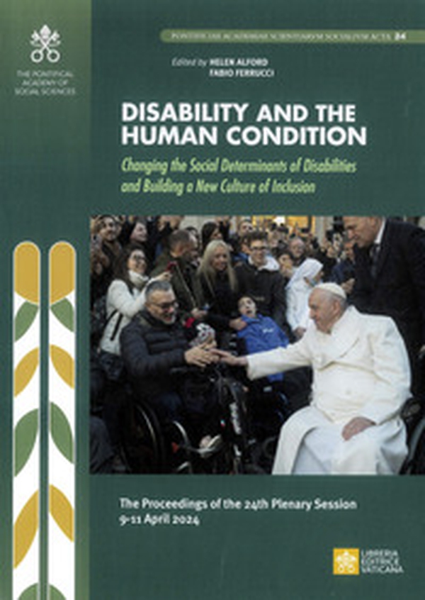 Disability and the human condition. Changing the social determinants of disabilities and building a new culture of inclusion. The procedings of the 24th plenary session 9-11 April 2024 - Librerie.coop Disability and the human condition. Changing the social determinants of disabilities and building a new culture of inclusion. The procedings of the 24th plenary session 9-11 April 2024 - Librerie.coop
