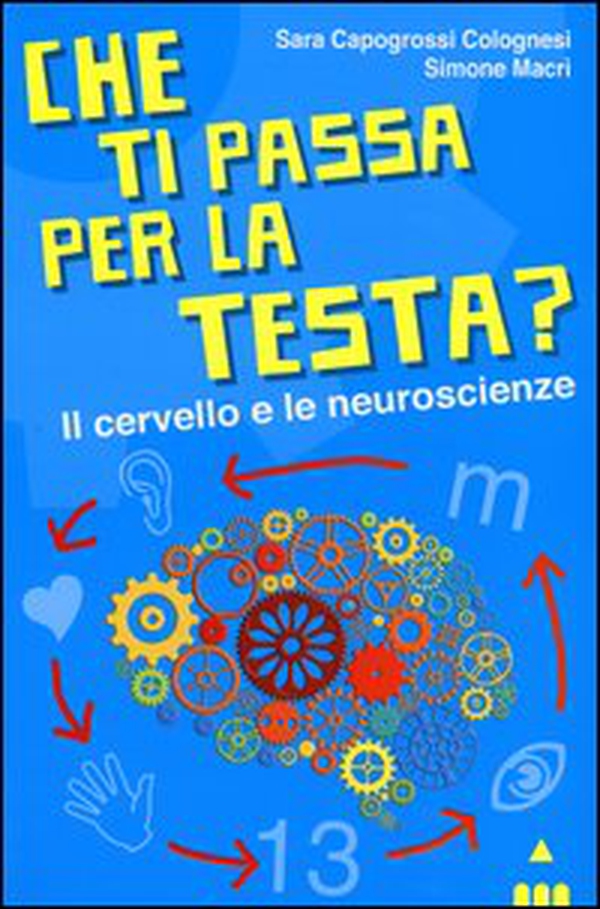 Che ti passa per la testa? Il cervello e le neuroscienze - Librerie.coop Che ti passa per la testa? Il cervello e le neuroscienze - Librerie.coop