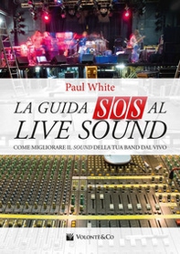 La guida SOS al live sound. Come migliorare il sound della tua band dal vivo - Librerie.coop