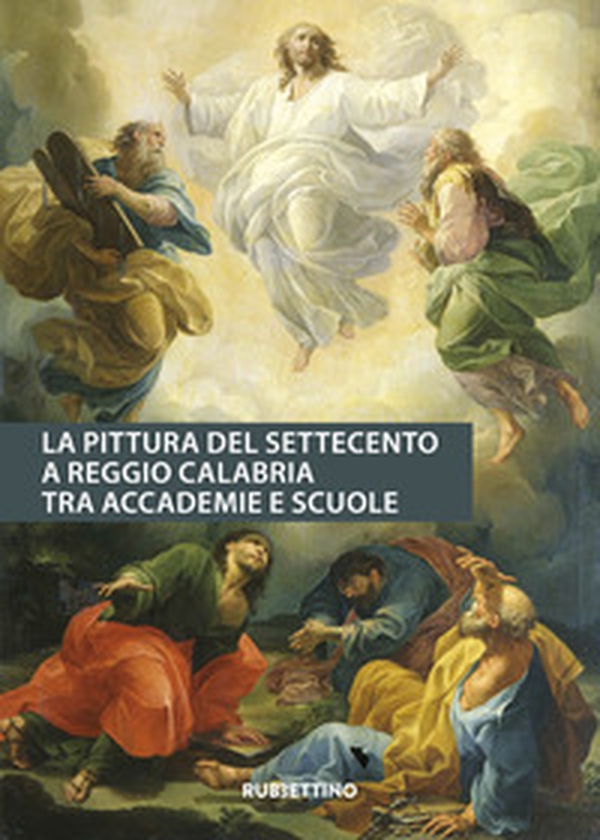 La pittura del Settecento a Reggio Calabria tra accademie e scuole - Librerie.coop La pittura del Settecento a Reggio Calabria tra accademie e scuole - Librerie.coop