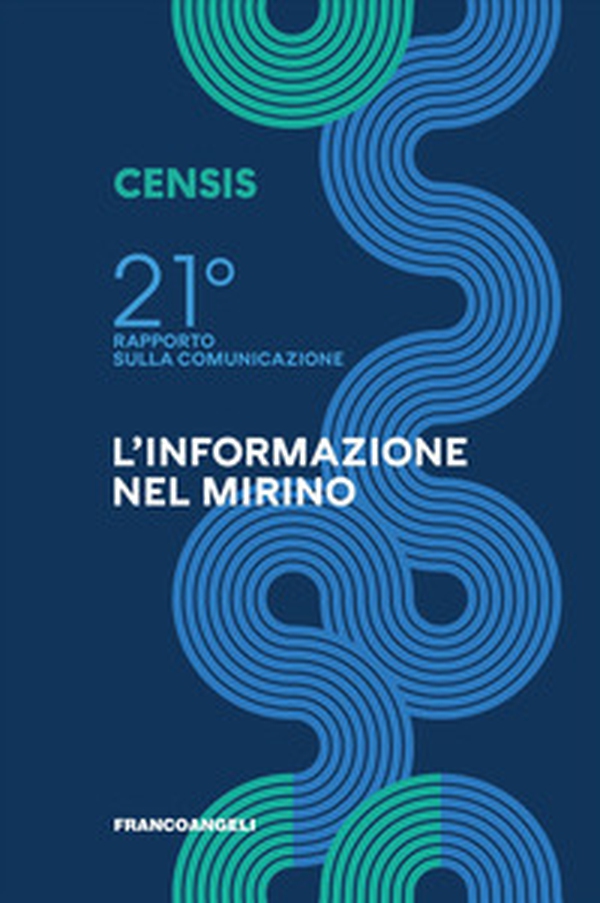 Ventunesimo rapporto sulla comunicazione. L'informazione nel mirino - Librerie.coop