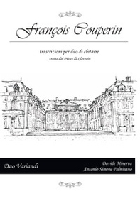 François Couperin. Trascrizioni per due chitarre tratte dai Pièces de Clavecin. Ediz. italiana e inglese - Librerie.coop