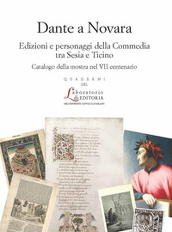 Dante a Novara. Edizioni e personaggi della Commedia tra Sesia e Ticino. Catalogo della mostra nel VII centenario - Librerie.coop Dante a Novara. Edizioni e personaggi della Commedia tra Sesia e Ticino. Catalogo della mostra nel VII centenario - Librerie.coop