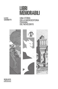 Libri memorabili. Una storia della microeditoria italiana del Novecento - Librerie.coop