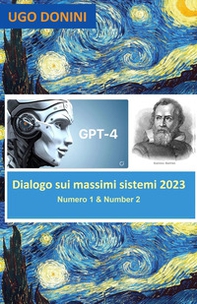 Dialogo sui massimi sistemi. Artificial Intelligence (AI) Gpt-4 is Salviati in a dialogue about the center of total danger to humanity: AI or Arms - Vol. 1-2 - Librerie.coop